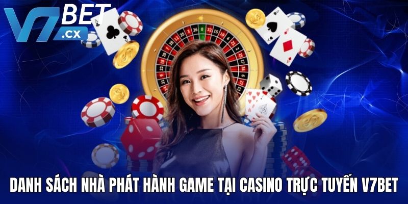 Danh sách nhà phát hành game tại casino trực tuyến V7BET