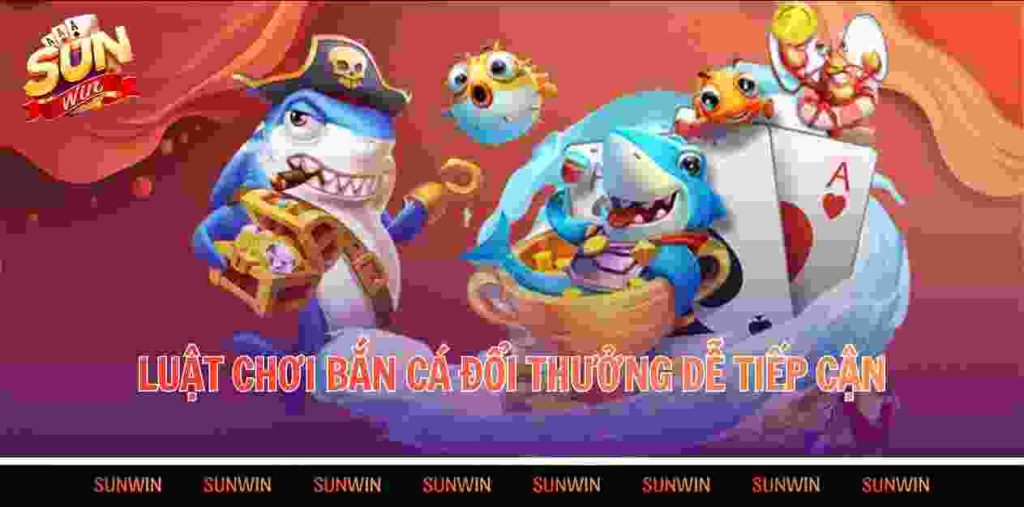 Luật chơi bắn cá đổi thưởng dễ tiếp cận