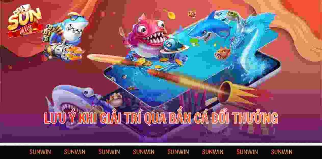 Lưu ý khi giải trí qua bắn cá đổi thưởng