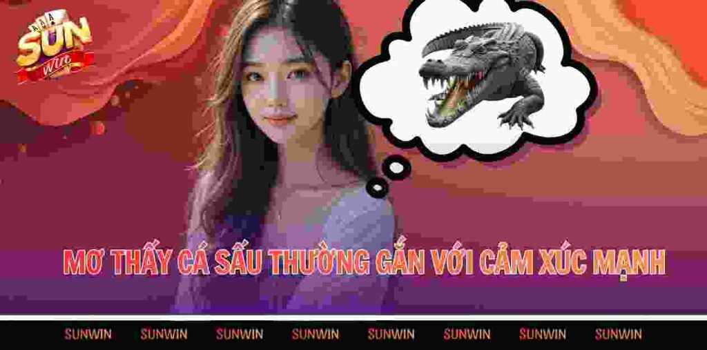 Mơ thấy cá sấu thường gắn với cảm xúc mạnh