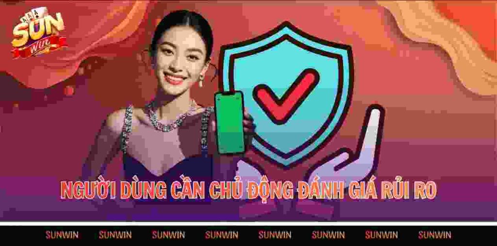 Người dùng cần chủ động đánh giá rủi ro