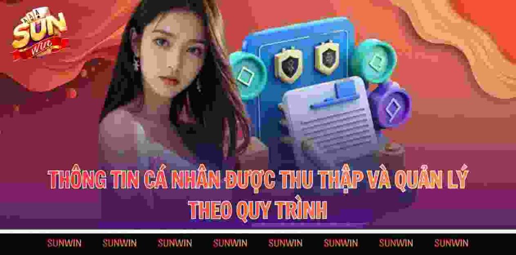 Thông tin cá nhân được thu thập và quản lý theo quy trình