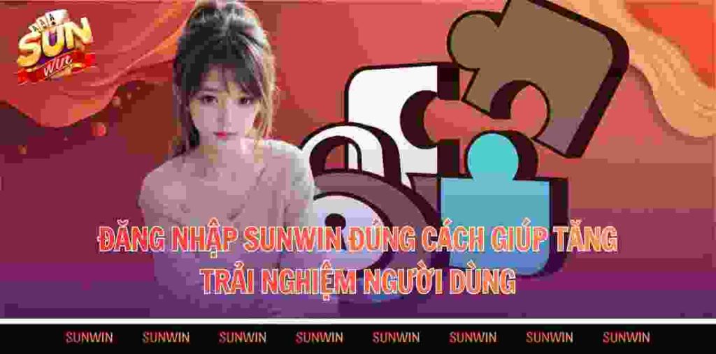 Đăng nhập Sunwin đúng cách giúp tăng trải nghiệm người dùng