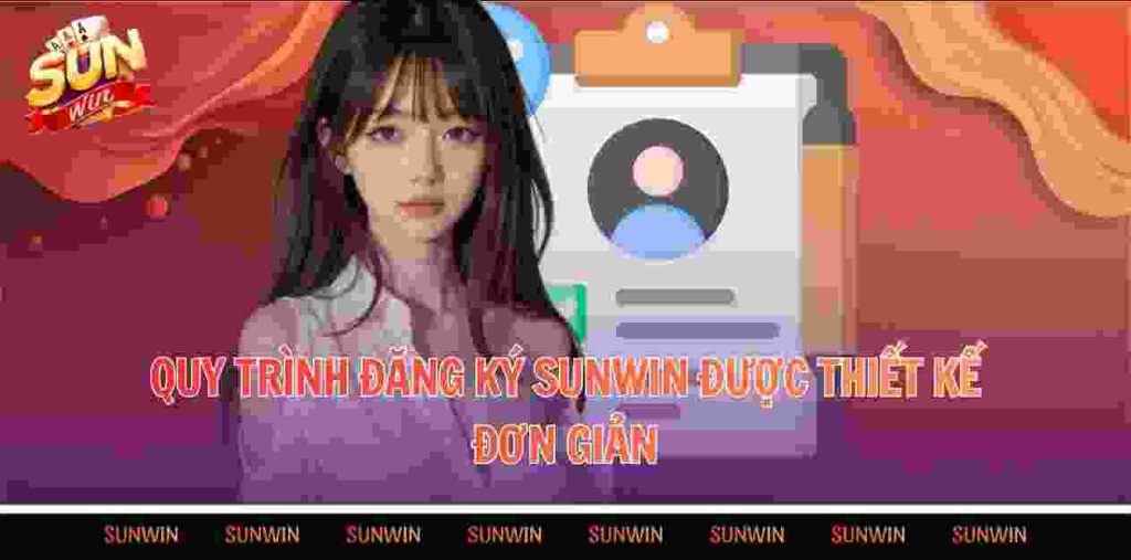 Quy trình đăng ký Sunwin được thiết kế đơn giản