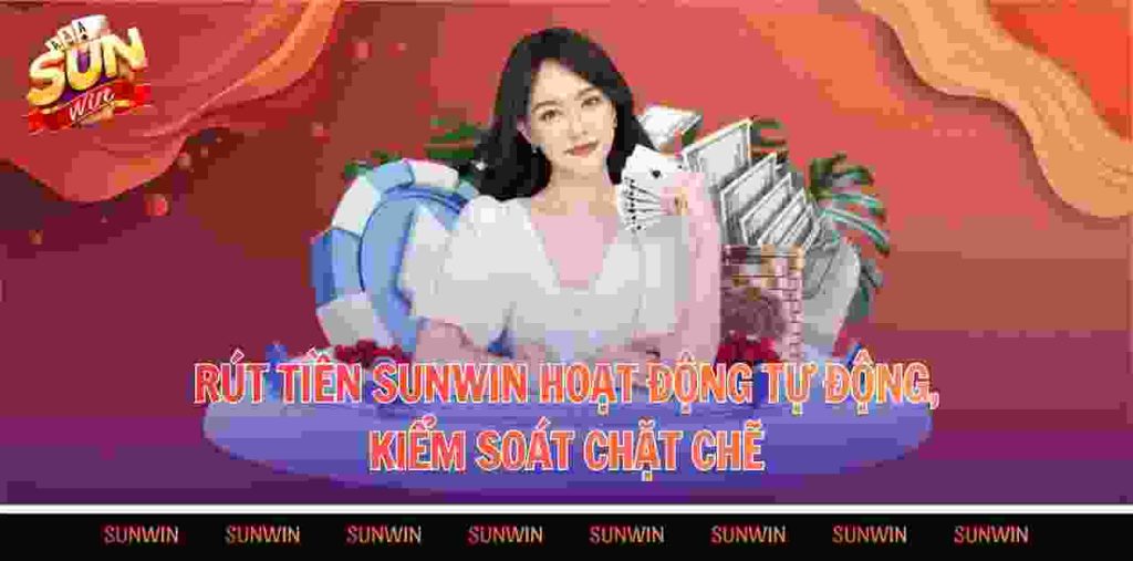 Rút tiền Sunwin hoạt động tự động, kiểm soát chặt chẽ