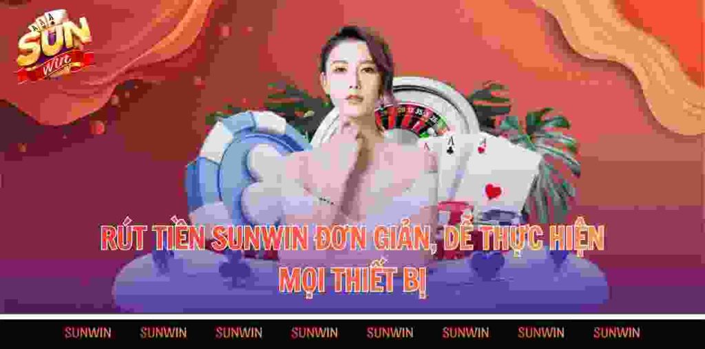 Rút tiền Sunwin đơn giản, dễ thực hiện mọi thiết bị