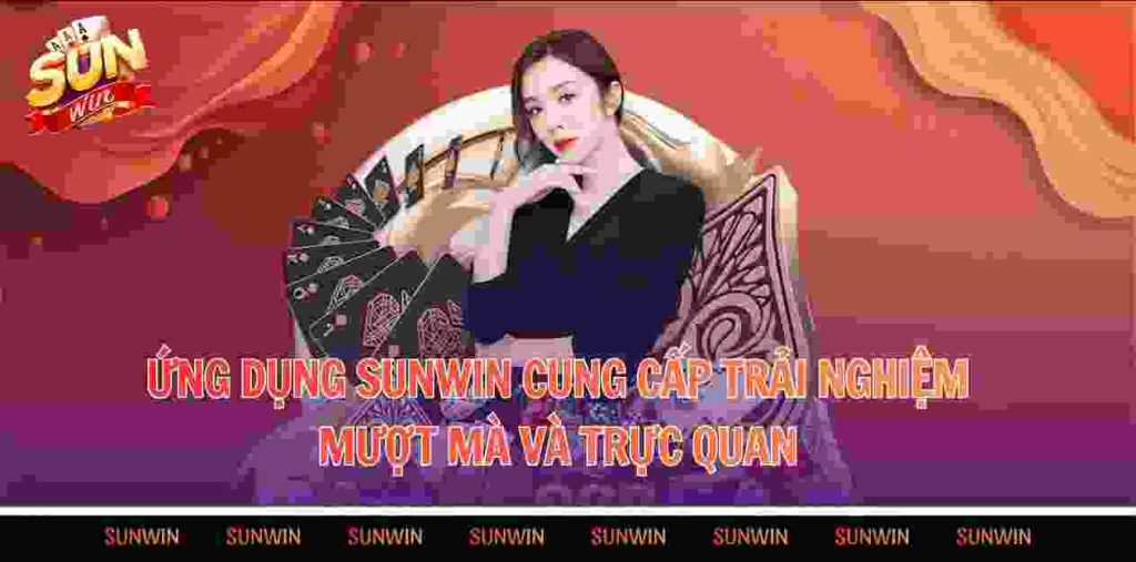 Ứng dụng sunwin cung cấp trải nghiệm mượt mà và trực quan