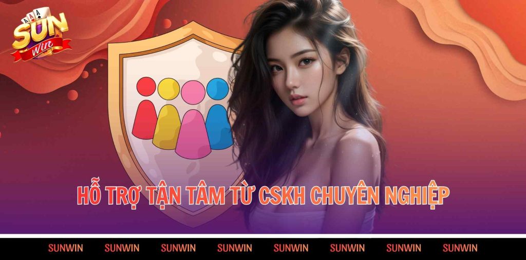 Hỗ trợ tận tâm từ CSKH Sunwin chuyên nghiệp