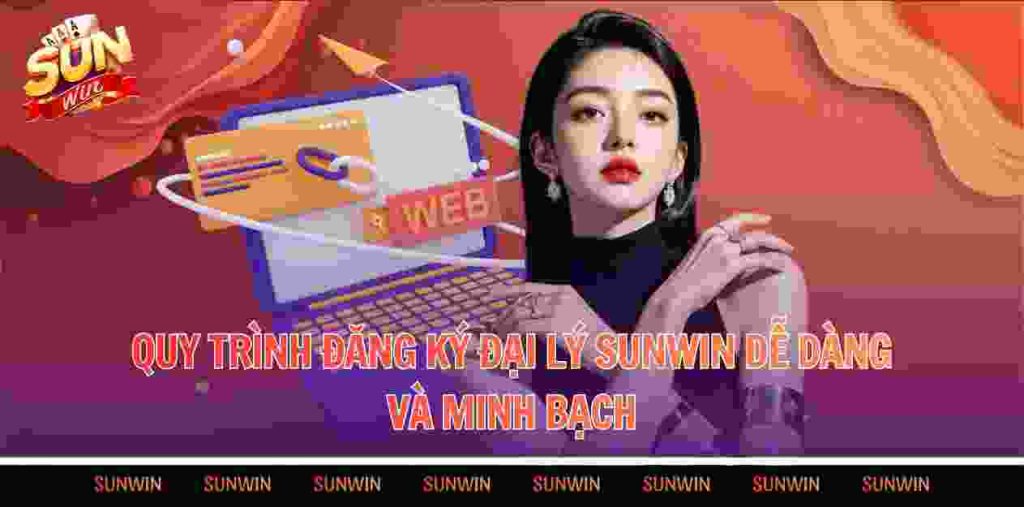 Quy trình đăng ký đại lý Sunwin rõ ràng và minh bạch