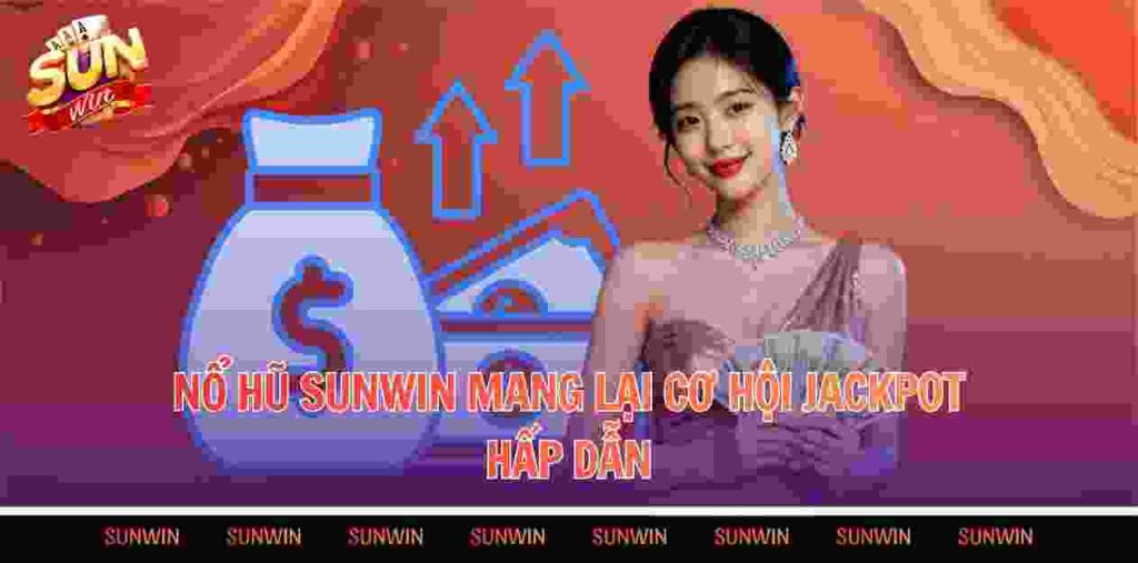 Nổ hũ Sunwin mang lại cơ hội jackpot hấp dẫn