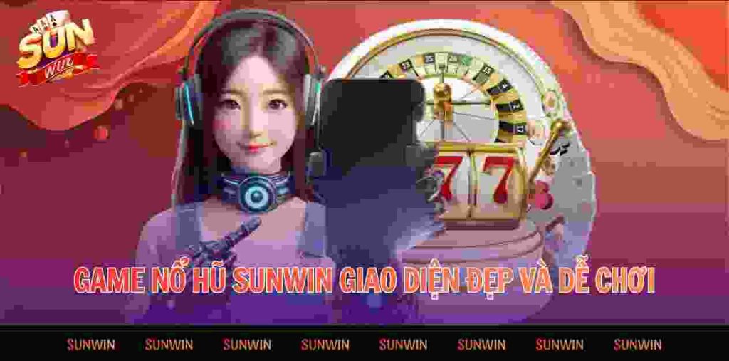 Game nổ hũ Sunwin giao diện đẹp và dễ chơi