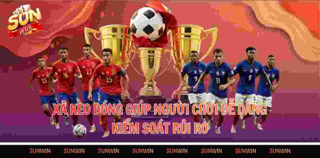 Xả kèo bóng giúp người chơi chủ động kiểm soát rủi ro