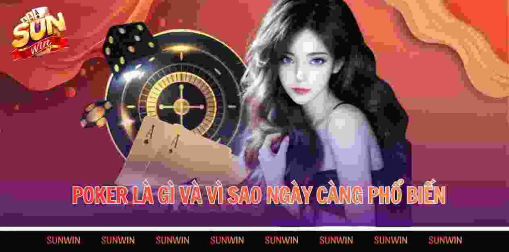 Poker là gì và vì sao ngày càng phổ biến