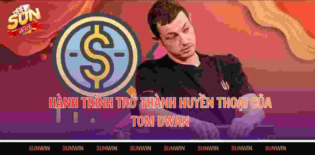 Hành trình trở thành huyền thoại của Tom Dwan