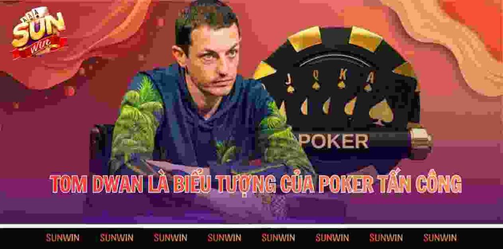 Tom Dwan là biểu tượng của poker tấn công